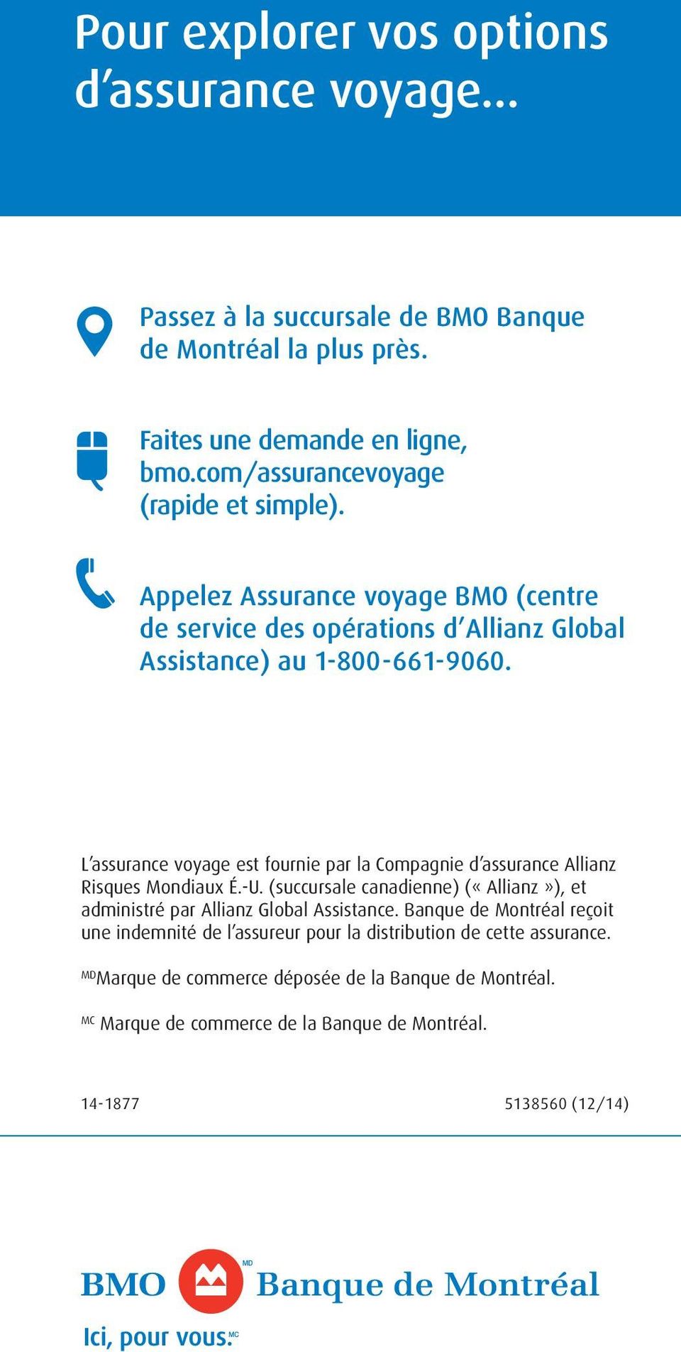L assurance voyage est fournie par la Compagnie d assurance Allianz Risques Mondiaux É.-U. (succursale canadienne) («Allianz»), et administré par Allianz Global Assistance.