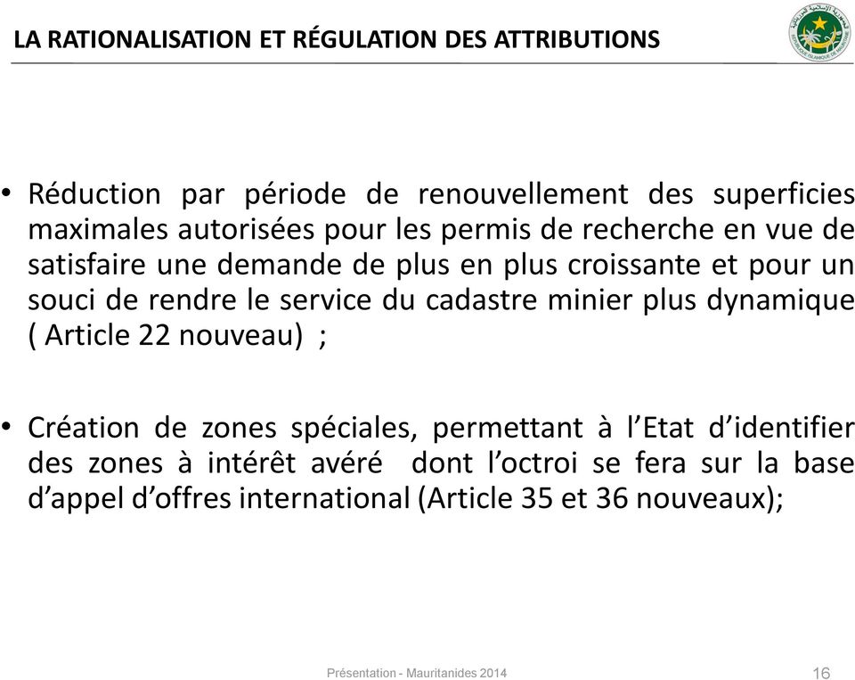 cadastre minier plus dynamique ( Article 22 nouveau) ; Création de zones spéciales, permettant à l Etat d identifier des zones à