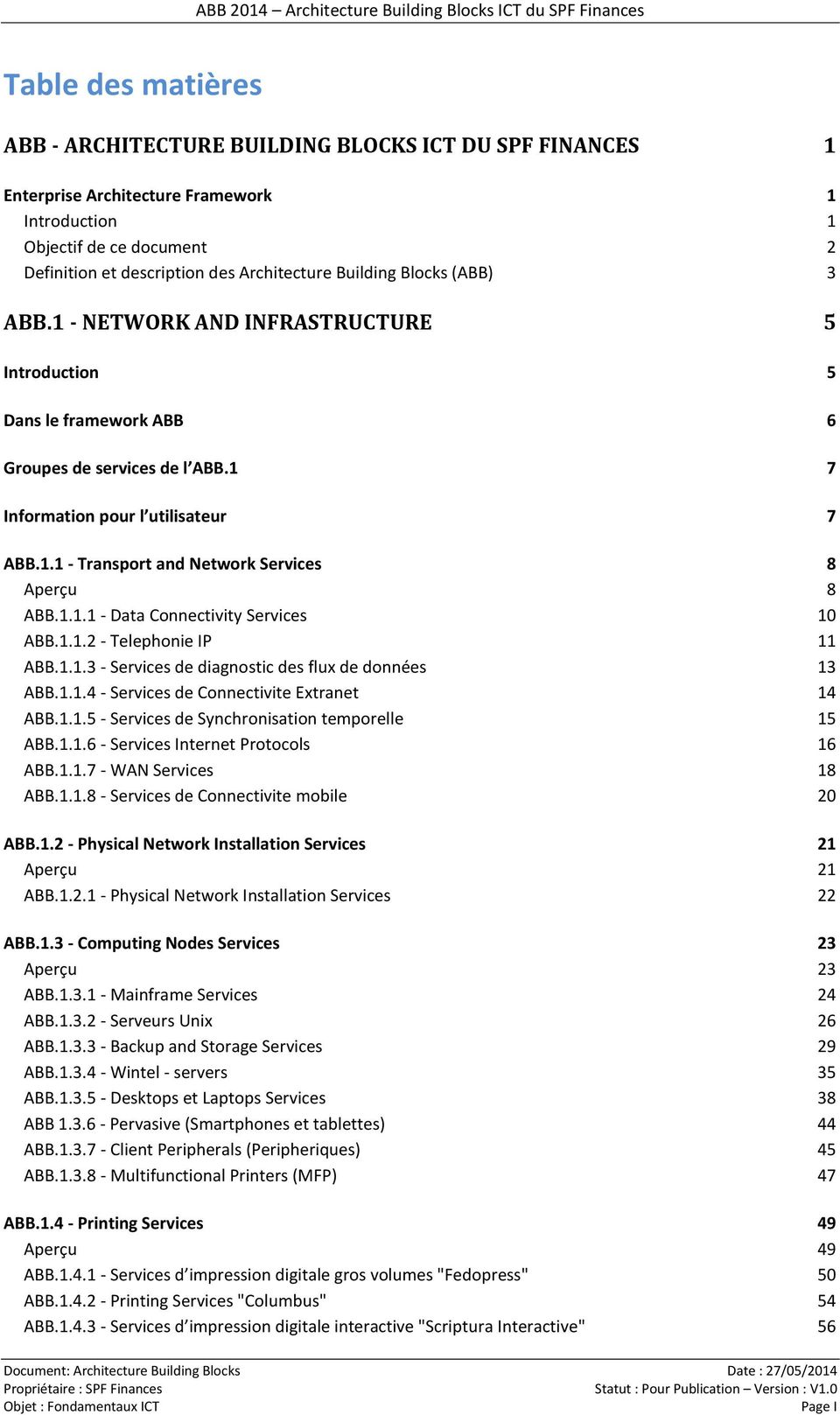 1 7 Information pour l utilisateur 7 ABB.1.1 - Transport and Network 8 Aperçu 8 ABB.1.1.1 - Data Connectivity 10 ABB.1.1.2 - Telephonie IP 11 ABB.1.1.3 - de diagnostic des flux de données 13 ABB.1.1.4 - de Connectivite Extranet 14 ABB.