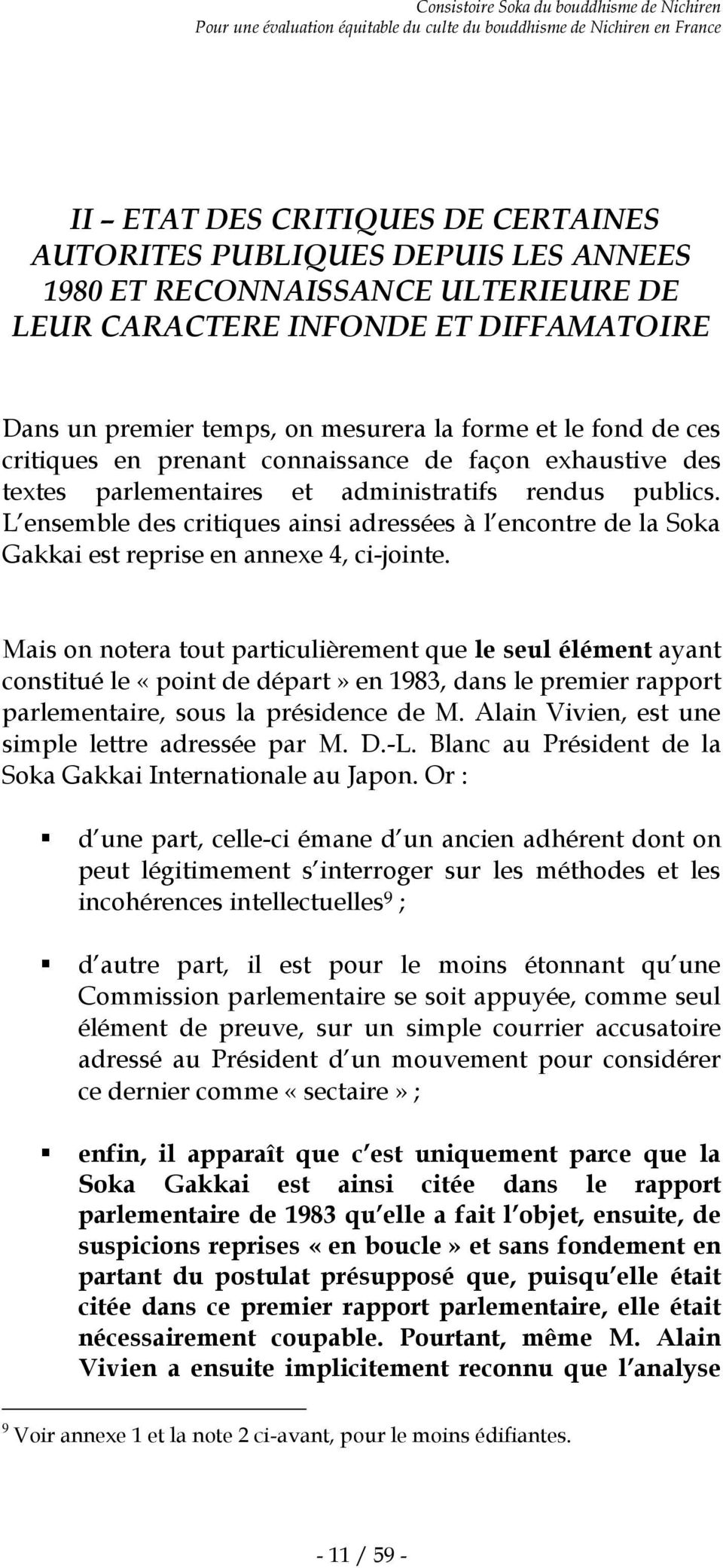 L ensemble des critiques ainsi adressées à l encontre de la Soka Gakkai est reprise en annexe 4, ci-jointe.