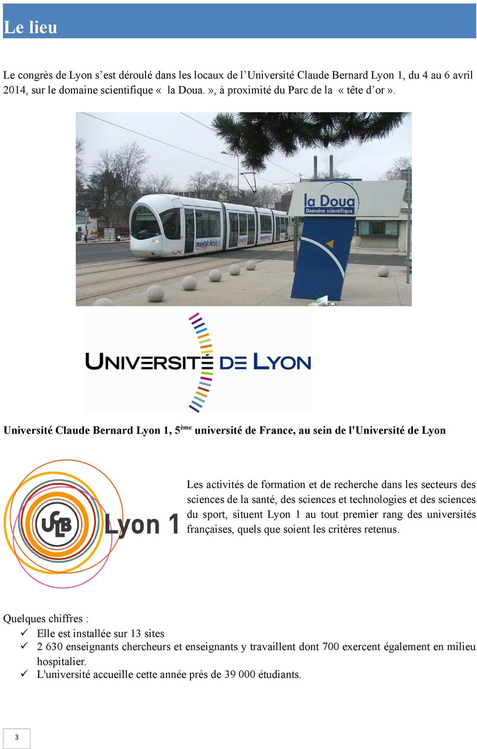 Université Claude Bernard Lyon, 5ème université de France, au sein de l'université de Lyon Les activités de formation et de recherche dans les secteurs des sciences de la santé, des