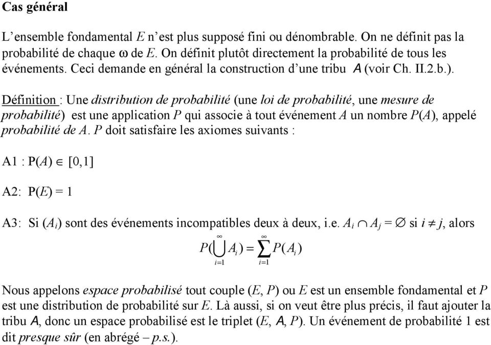 Définition : Une distribution de probabilité (une loi de probabilité, une mesure de probabilité) est une application P qui associe à tout événement A un nombre P(A), appelé probabilité de A.