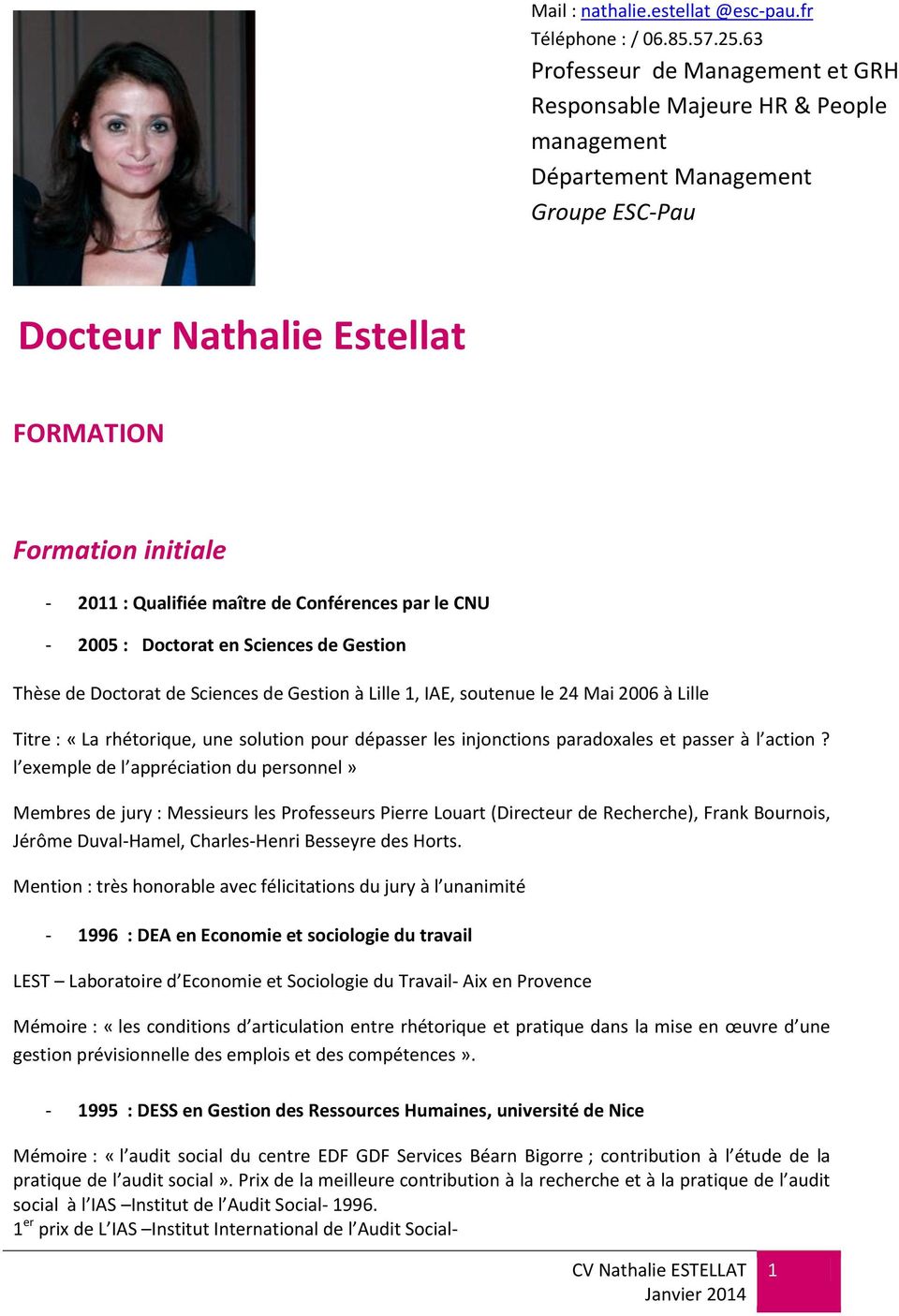 initiale - 2011 : Qualifiée maître de Conférences par le CNU - 2005 : Doctorat en Sciences de Gestion Thèse de Doctorat de Sciences de Gestion à Lille 1, IAE, soutenue le 24 Mai 2006 à Lille Titre :
