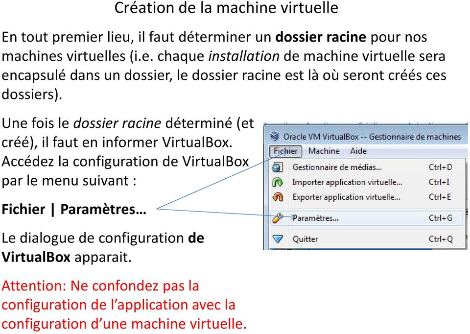Accédez la configuration de VirtualBox par le menu suivant : Fichier Paramètres Le dialogue de configuration de VirtualBox apparait.