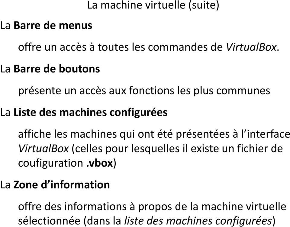 machines configurées affiche les machines qui ont été présentées à l interface VirtualBox(celles pour lesquelles il