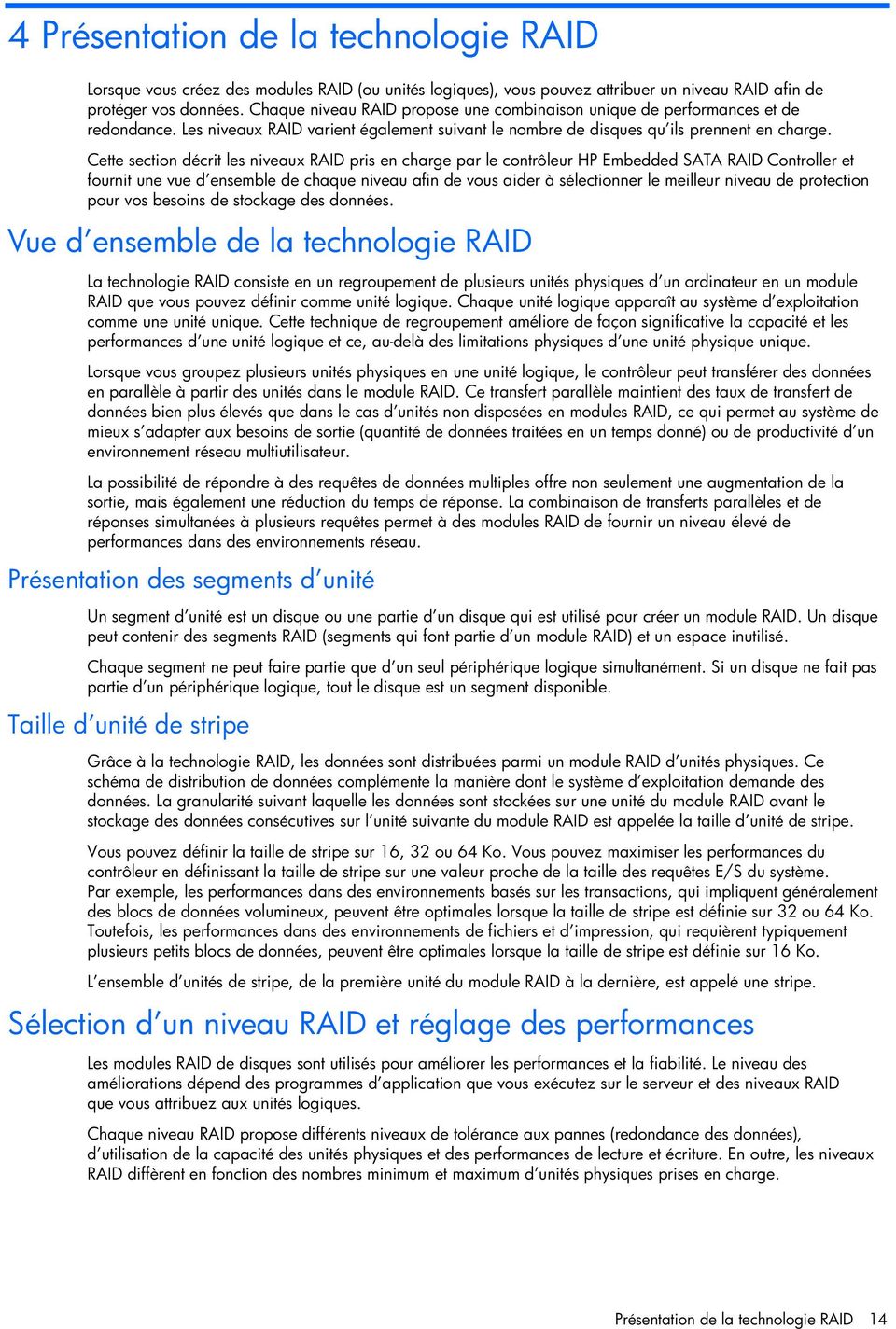 Cette section décrit les niveaux RAID pris en charge par le contrôleur HP Embedded SATA RAID Controller et fournit une vue d ensemble de chaque niveau afin de vous aider à sélectionner le meilleur