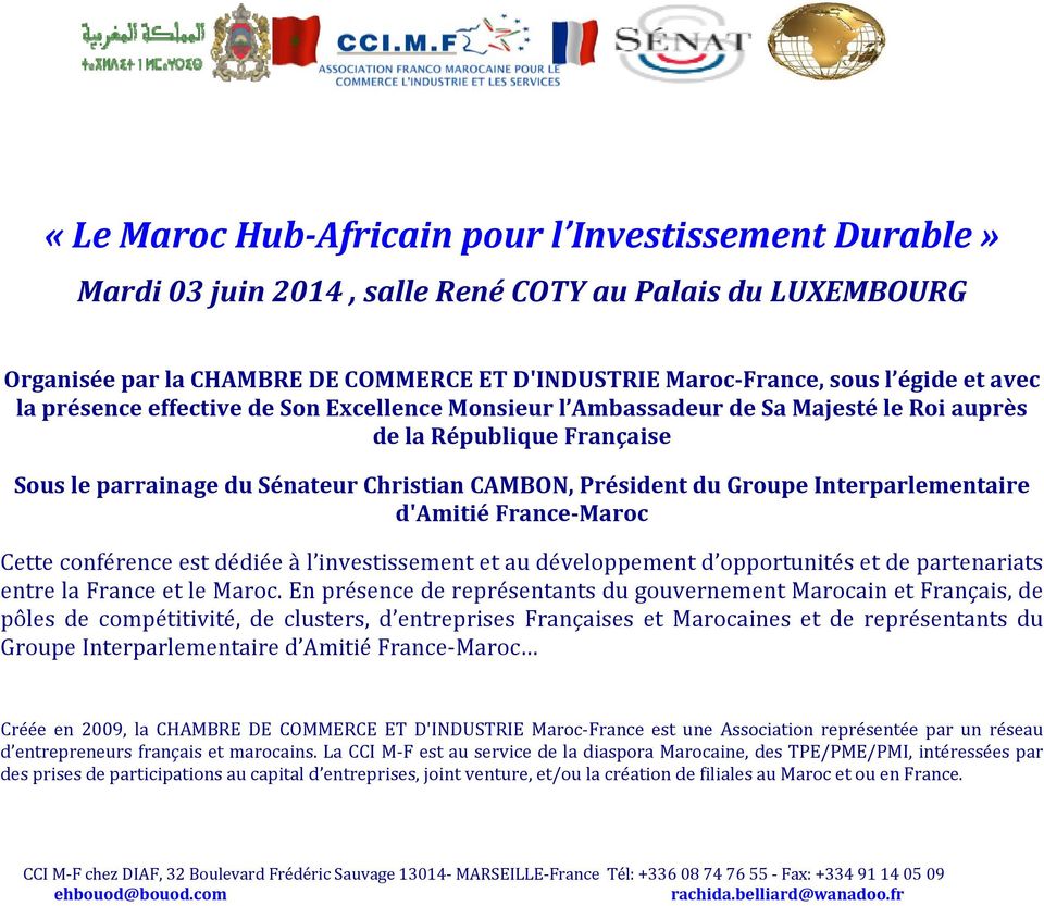 Interparlementaire d'amitié France Maroc Cette conférence est dédiée à l investissement et au développement d opportunités et de partenariats entre la France et le Maroc.