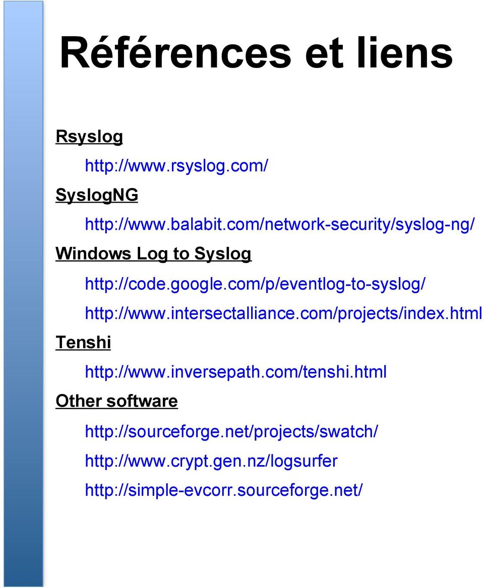 com/p/eventlog-to-syslog/ http://www.intersectalliance.com/projects/index.html Tenshi http://www.