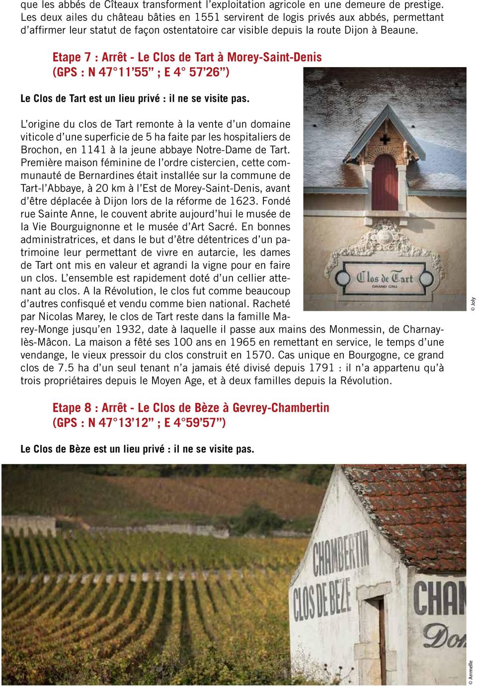 Etape 7 : Arrêt - Le Clos de Tart à Morey-Saint-Denis (GPS : N 47 11 55 ; E 4 57 26 ) Le Clos de Tart est un lieu privé : il ne se visite pas.
