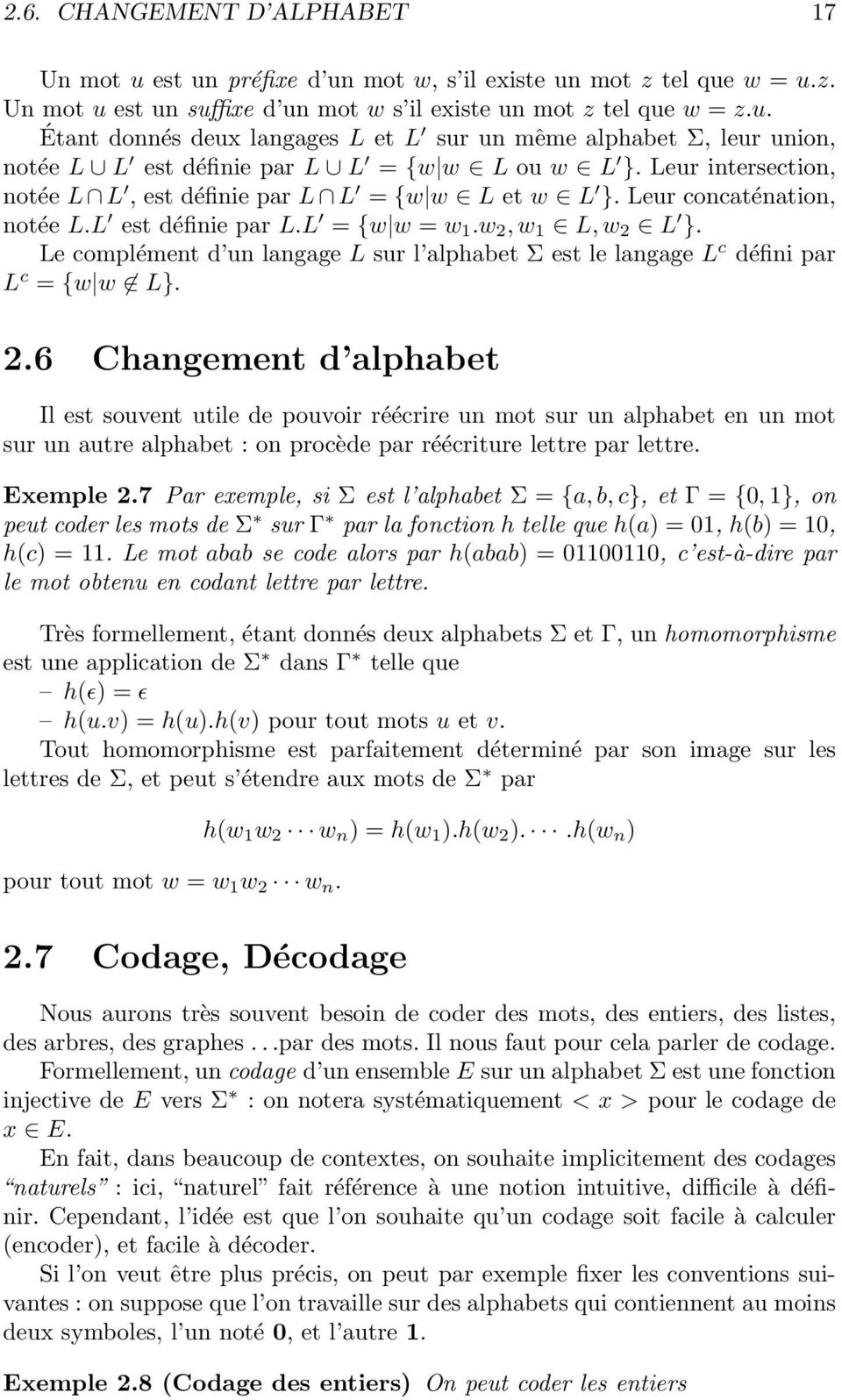 Le complément d un langage L sur l alphabet Σ est le langage L c défini par L c = {w w L}. 2.