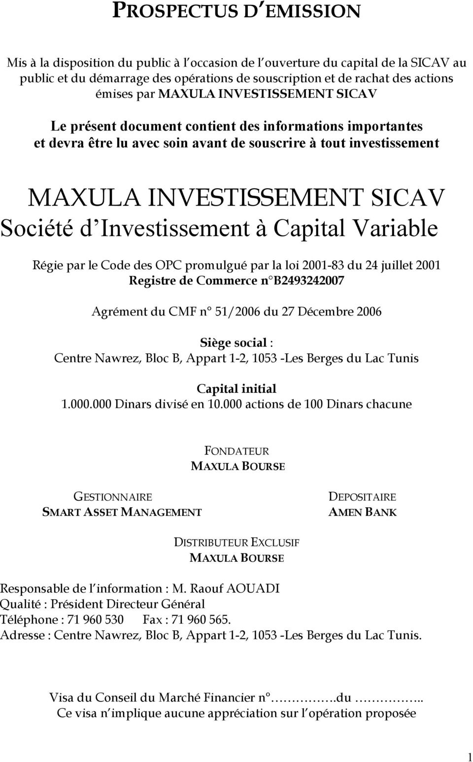 Investissement à Capital Variable Régie par le Code des OPC promulgué par la loi 2001-83 du 24 juillet 2001 Registre de Commerce n B2493242007 Agrément du CMF n 51/2006 du 27 Décembre 2006 Siège