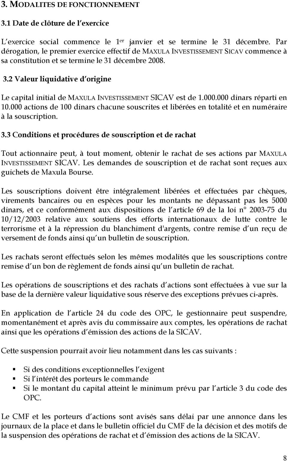 décembre 2008. 3.2 Valeur liquidative d origine Le capital initial de MAXULA INVESTISSEMENT SICAV est de 1.000.000 dinars réparti en 10.