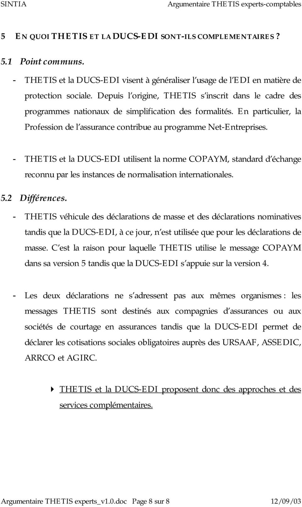 - THETIS et la DUCS-EDI utilisent la norme COPAYM, standard d échange reconnu par les instances de normalisation internationales. 5.2 Différences.