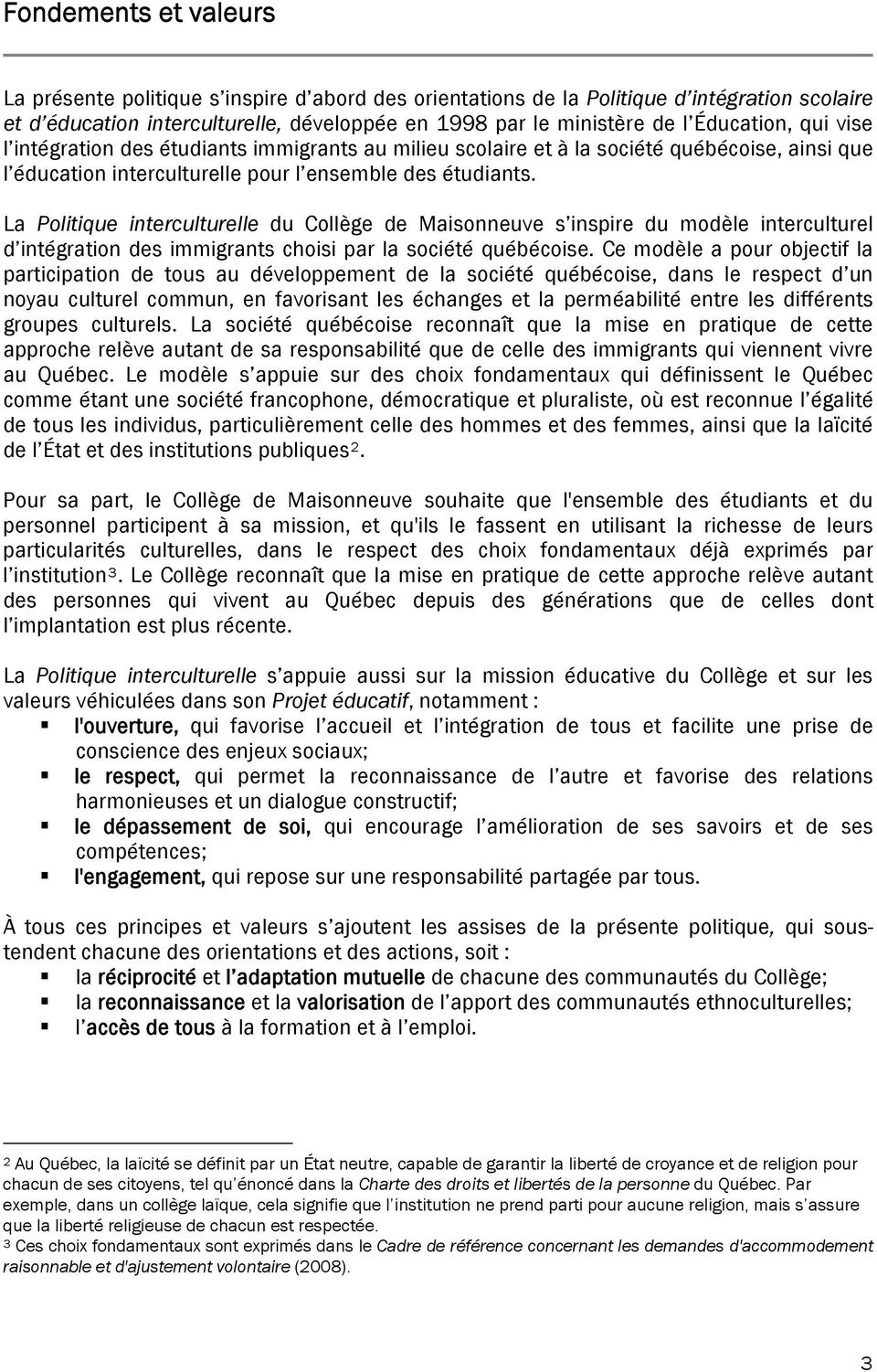 La Politique interculturelle du Collège de Maisonneuve s inspire du modèle interculturel d intégration des immigrants choisi par la société québécoise.