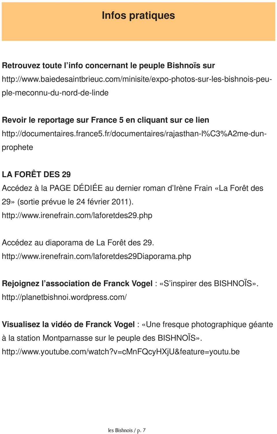 fr/documentaires/rajasthan-l%c3%a2me-dunprophete LA FORÊT DES 29 Accédez à la PAGE DÉDIÉE au dernier roman d Irène Frain «La Forêt des 29» (sortie prévue le 24 février 2011). http://www.irenefrain.