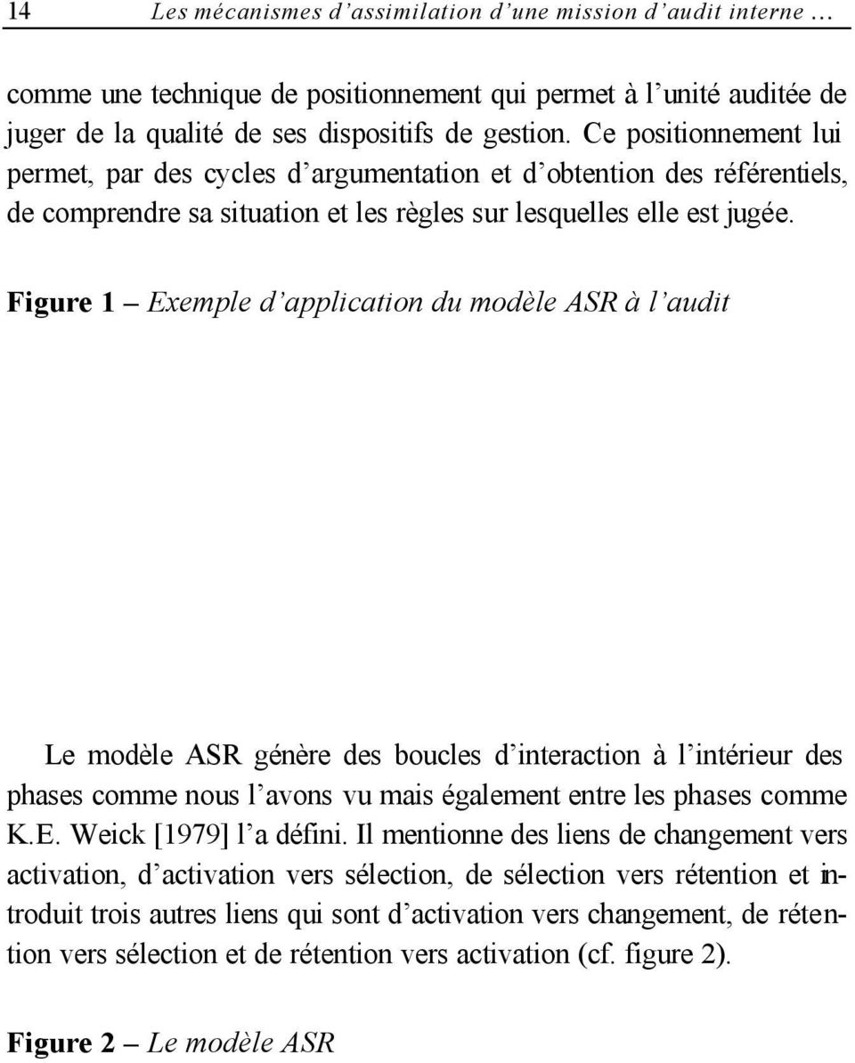 Figure 1 Exemple d application du modèle ASR à l audit Le modèle ASR génère des boucles d interaction à l intérieur des phases comme nous l avons vu mais également entre les phases comme K.E. Weick [1979] l a défini.