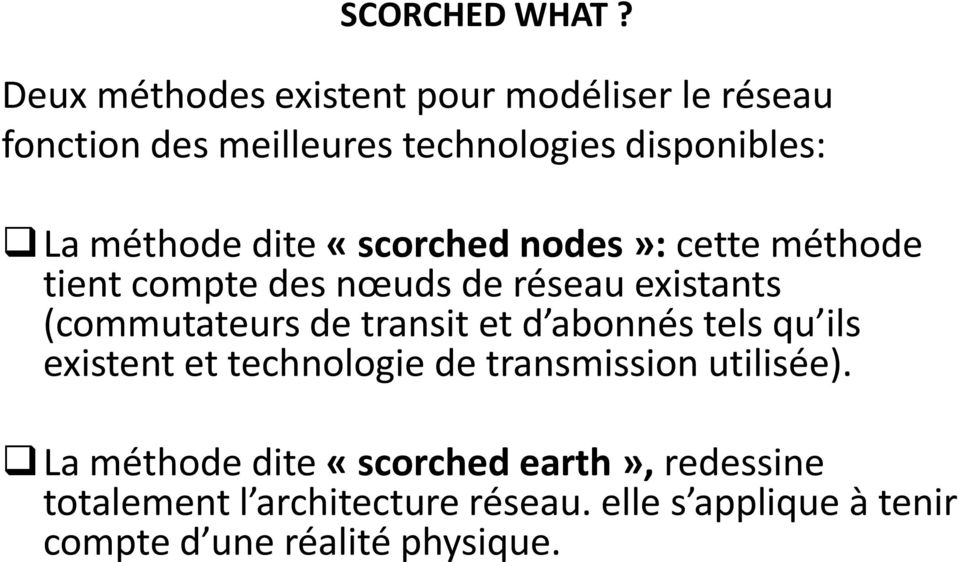 dite «scorched nodes»: cette méthode tient compte des nœuds de réseau existants (commutateurs de transit et d