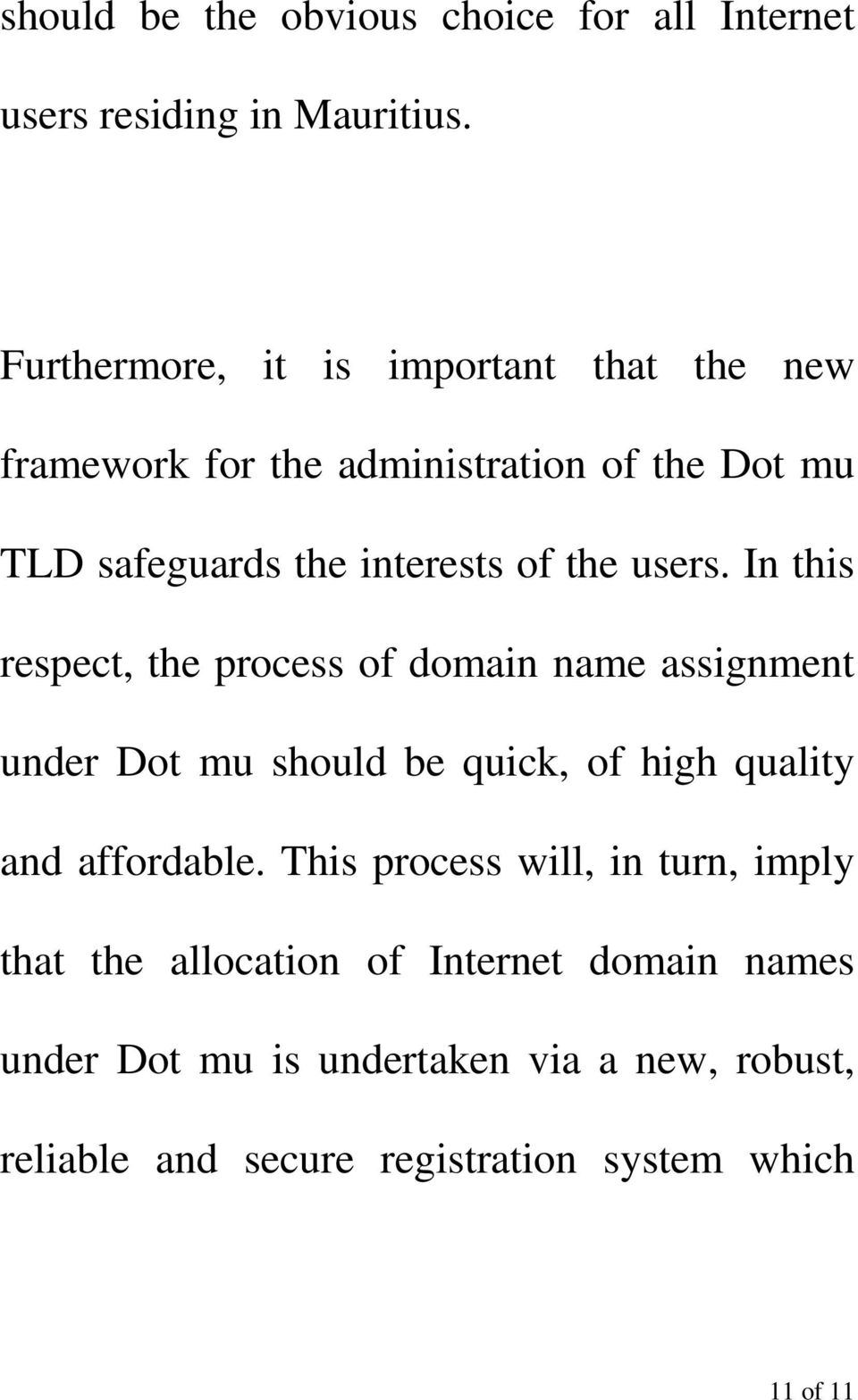 users. In this respect, the process of domain name assignment under Dot mu should be quick, of high quality and affordable.