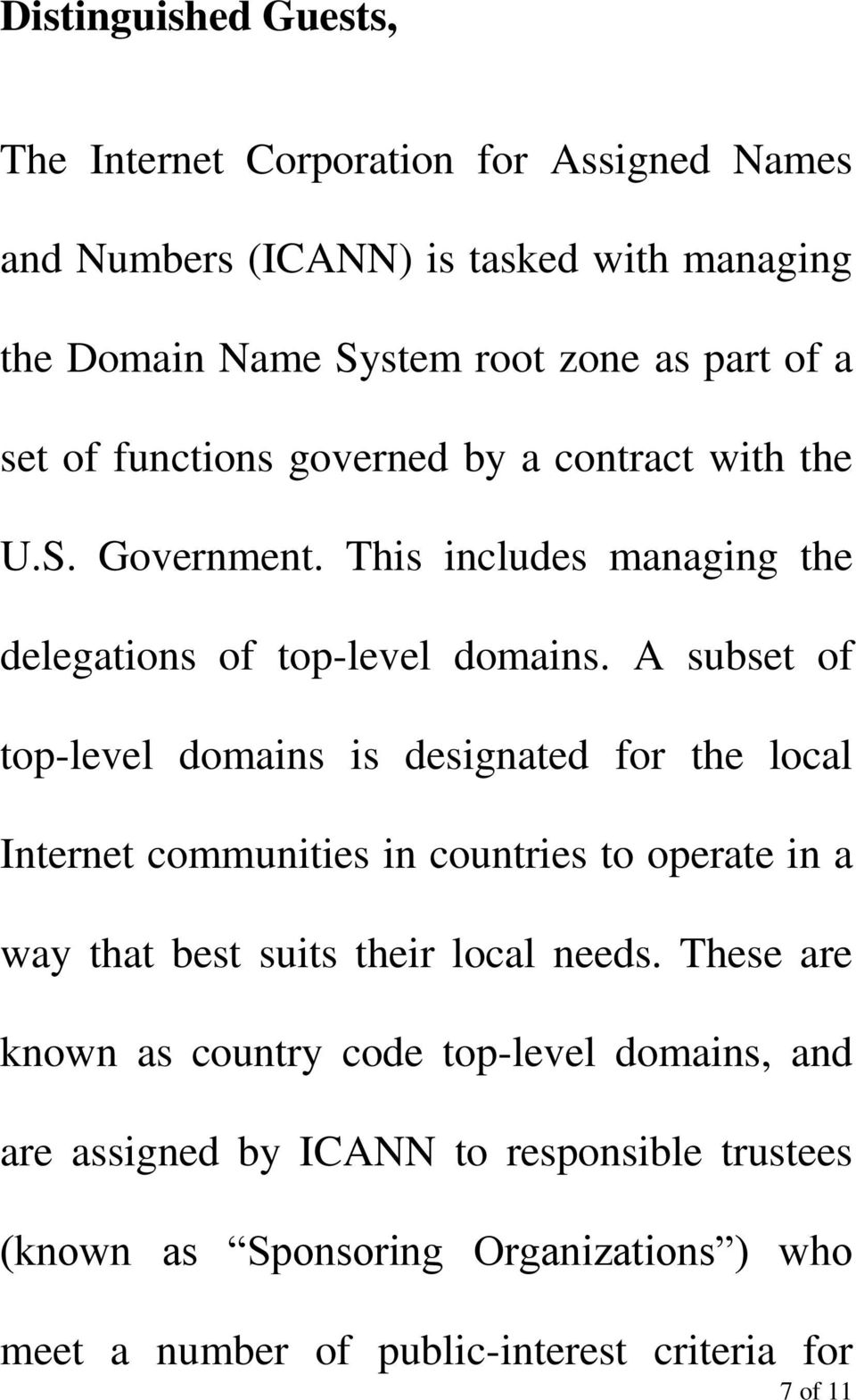 A subset of top-level domains is designated for the local Internet communities in countries to operate in a way that best suits their local needs.