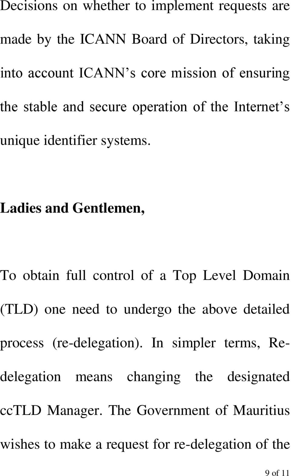 Ladies and Gentlemen, To obtain full control of a Top Level Domain (TLD) one need to undergo the above detailed process