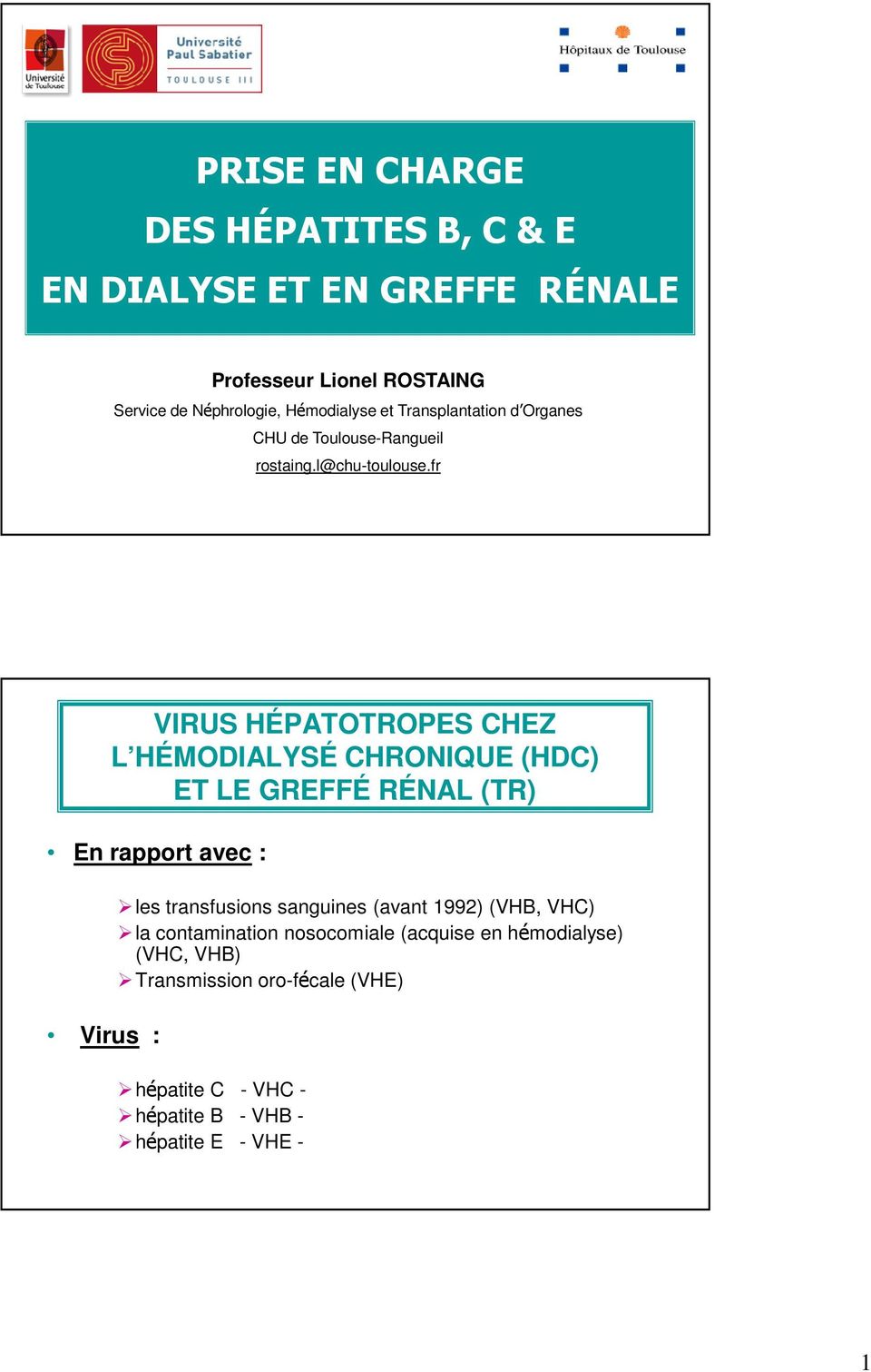 fr VIRUS HÉPATOTROPES CHEZ L HÉMODIALYSÉ CHRONIQUE (HDC) ET LE GREFFÉ RÉNAL (TR) En rapport avec : Virus : les transfusions