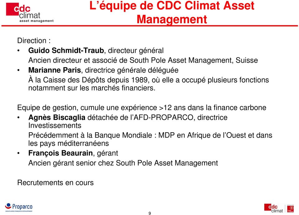 Equipe de gestion, cumule une expérience >12 ans dans la finance carbone Agnès Biscaglia détachée de l AFD-PROPARCO, directrice Investissements Précédemment à la