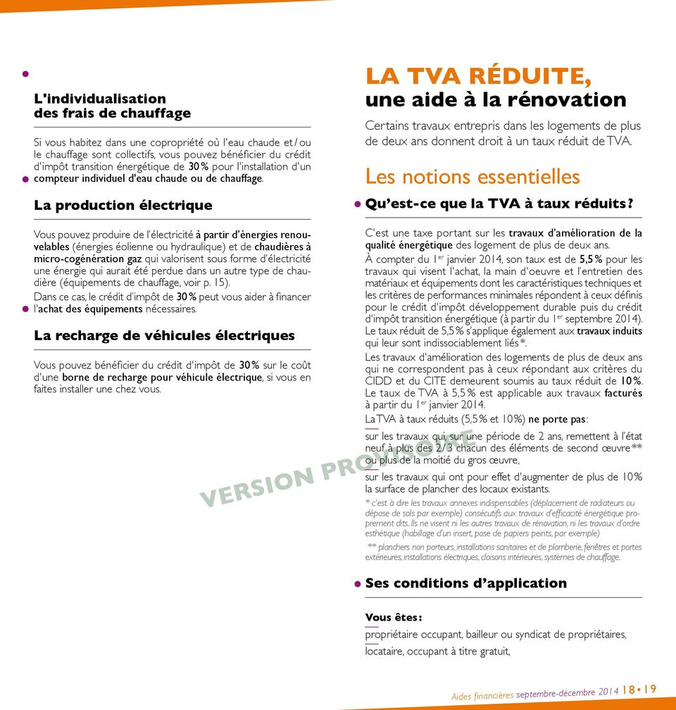 La production électrique La TVA réduite, une aide à la rénovation Certains travaux entrepris dans les logements de plus de deux ans donnent droit à un taux réduit de TVA.