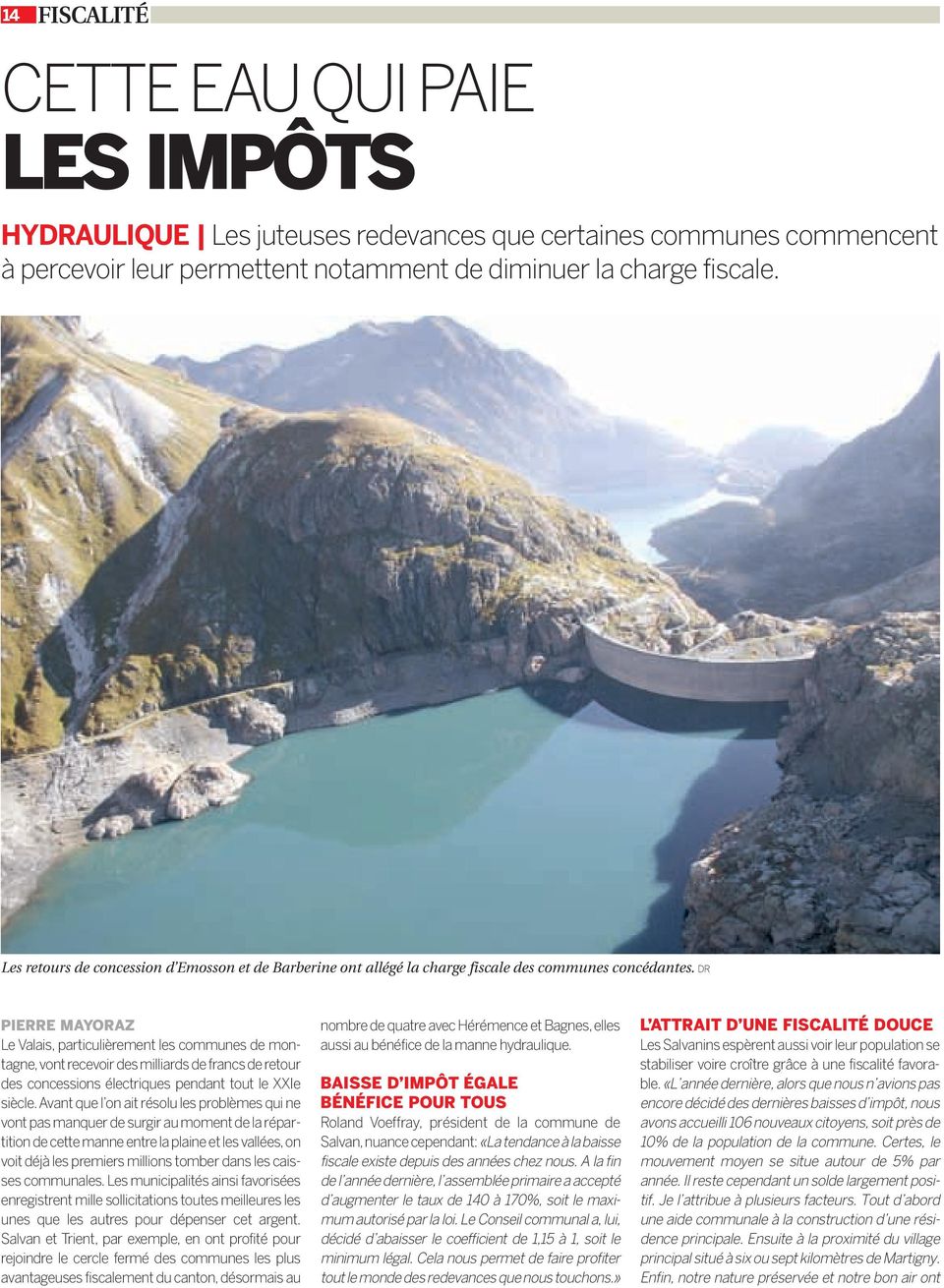 DR PIERRE MAYORAZ Le Valais, particulièrement les communes de montagne,vont recevoir des milliards de francs de retour des concessions électriques pendant tout le XXIe siècle.