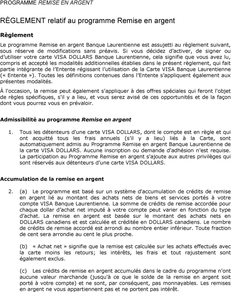 présent règlement, qui fait partie intégrante de l Entente régissant l utilisation de la Carte VISA Banque Laurentienne («Entente»).