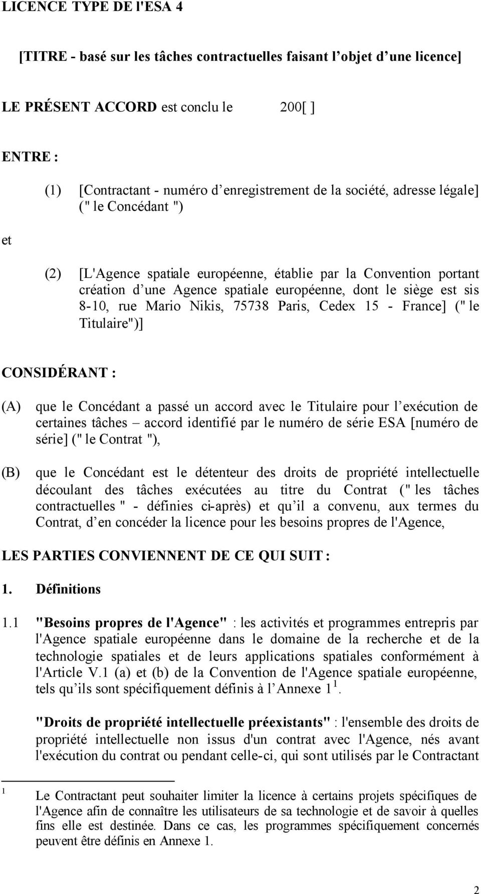 France] (" le Titulaire")] CONSIDÉRANT : (A) que le Concédant a passé un accord avec le Titulaire pour l exécution de certaines tâches accord identifié par le numéro de série ESA [numéro de série] ("