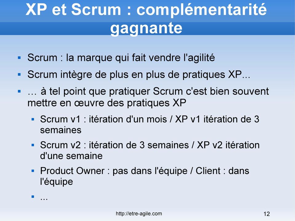 .. à tel point que pratiquer Scrum c'est bien souvent mettre en œuvre des pratiques XP Scrum v1 : itération