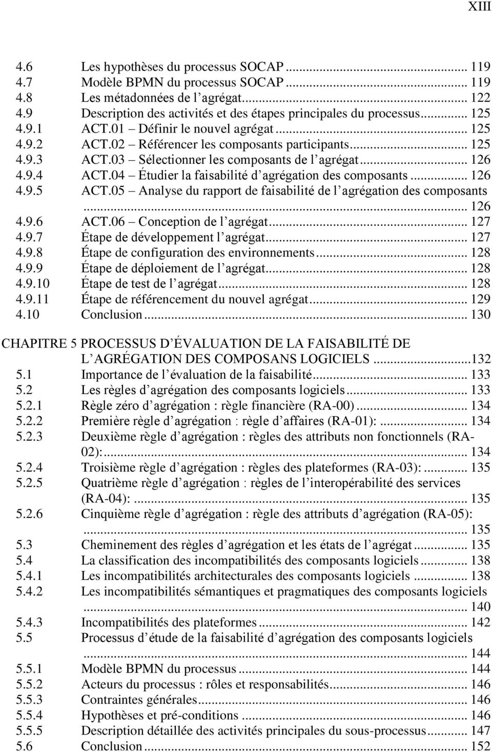 03 Sélectionner les composants de l agrégat... 126 4.9.4 ACT.04 Étudier la faisabilité d agrégation des composants... 126 4.9.5 ACT.05 Analyse du rapport de faisabilité de l agrégation des composants.