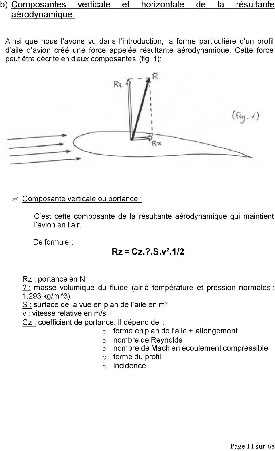 1): Composante verticale ou portance : C est cette composante de la résultante aérodynamique qui maintient l avion en l air. De formule : Rz = Cz.?.S.v².1/2 Rz : portance en N?