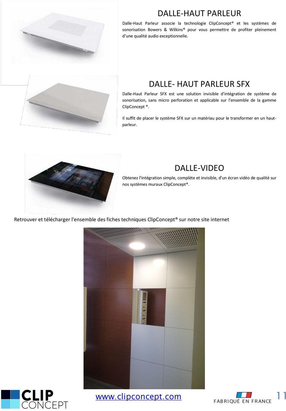 DALLE- HAUT PARLEUR SFX Dalle-Haut Parleur SFX est une solution invisible d'intégration de système de sonorisation, sans micro perforation et applicable sur l'ensemble de la gamme