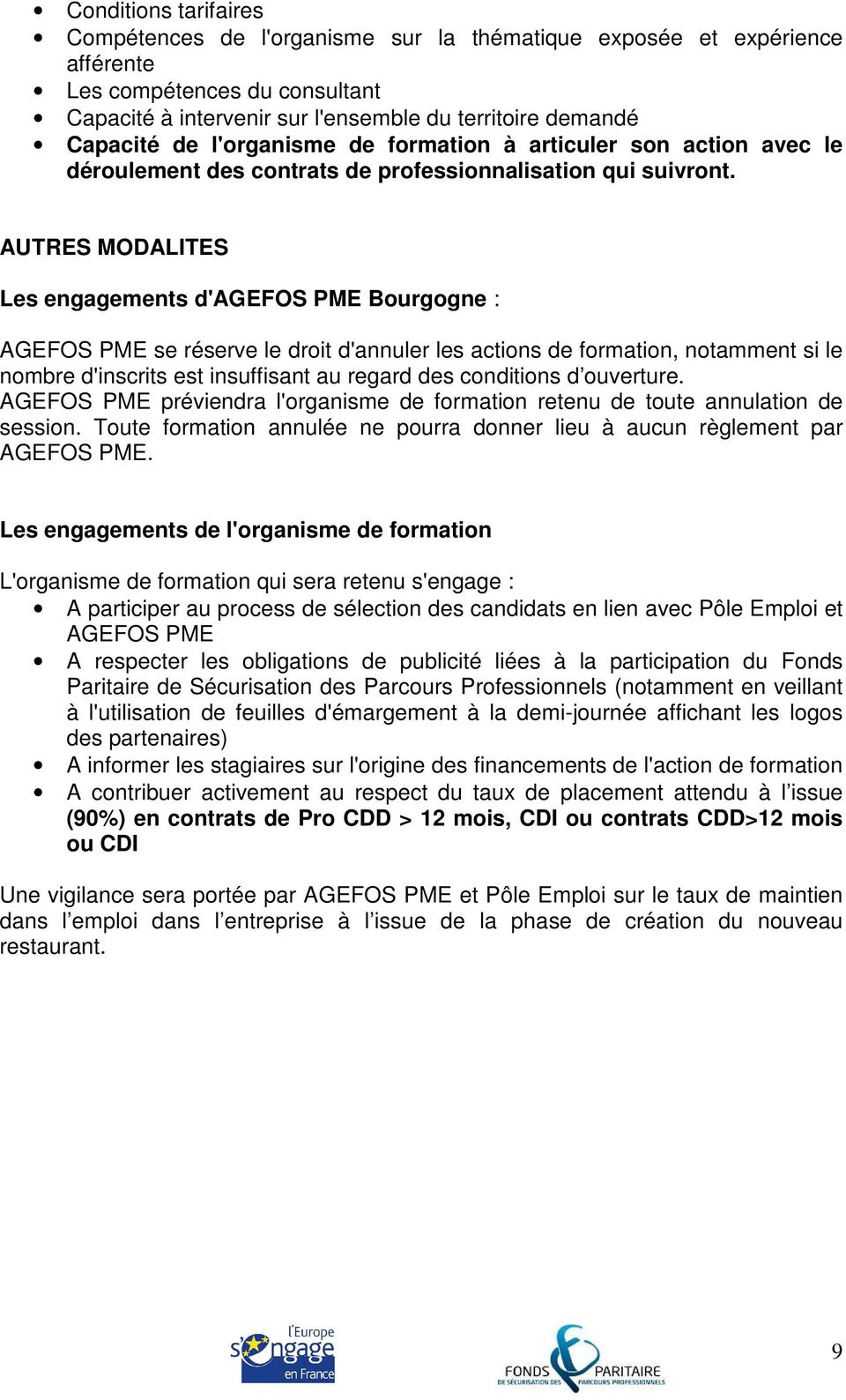 AUTRES MODALITES Les engagements d'agefos PME Bourgogne : AGEFOS PME se réserve le droit d'annuler les actions de formation, notamment si le nombre d'inscrits est insuffisant au regard des conditions