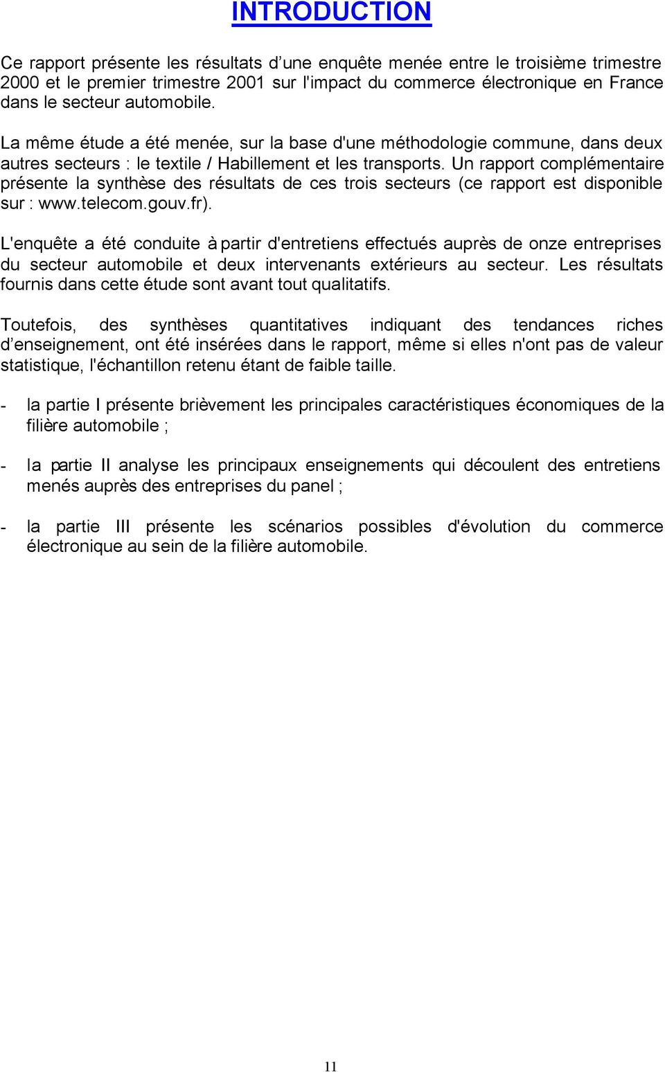 Un rapport complémentaire présente la synthèse des résultats de ces trois secteurs (ce rapport est disponible sur : www.telecom.gouv.fr).