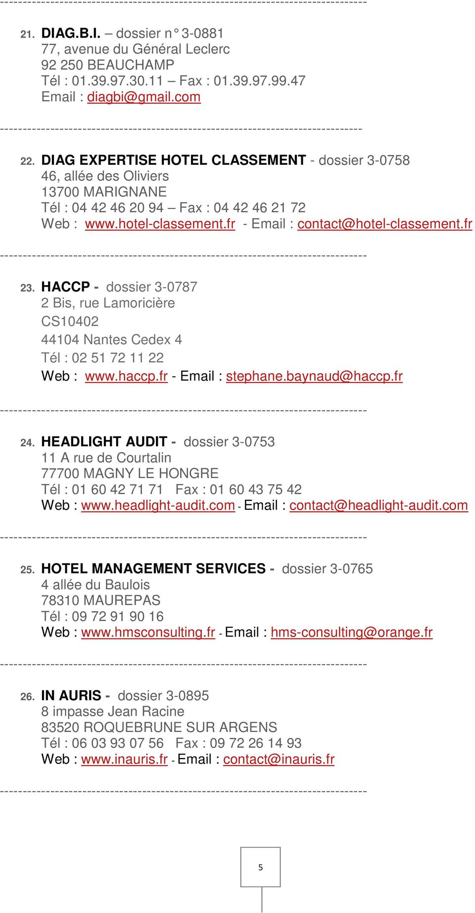 DIAG EXPERTISE HOTEL CLASSEMENT - dossier 3-0758 46, allée des Oliviers 13700 MARIGNANE Tél : 04 42 46 20 94 Fax : 04 42 46 21 72 Web : www.hotel-classement.fr - Email : contact@hotel-classement.