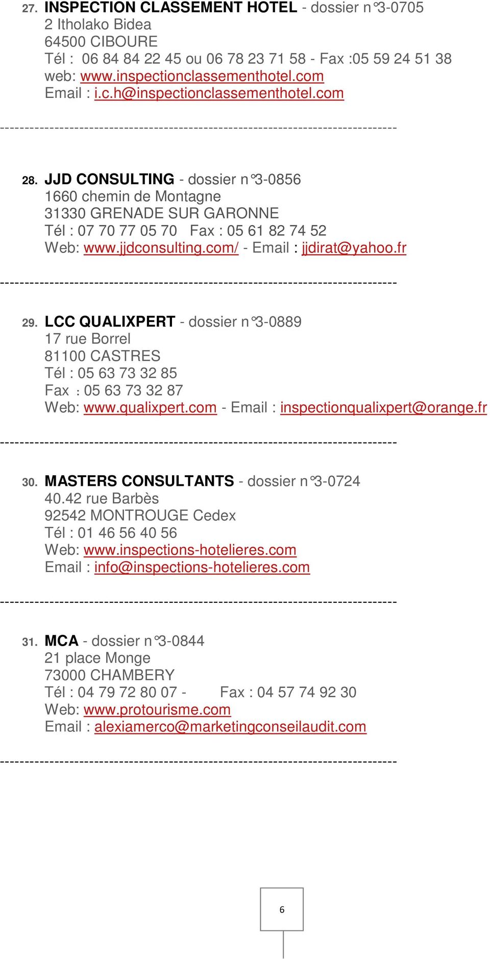 LCC QUALIXPERT - dossier n 3-0889 17 rue Borrel 81100 CASTRES Tél : 05 63 73 32 85 Fax : 05 63 73 32 87 Web: www.qualixpert.com - Email : inspectionqualixpert@orange.fr 30.