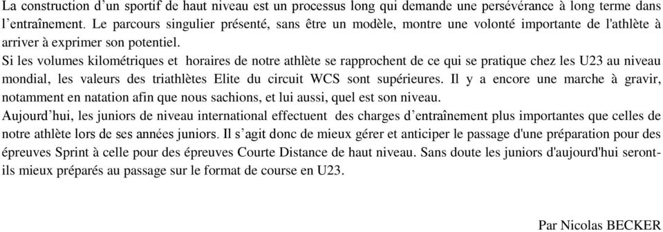 Si les volumes kilométriques et horaires de notre athlète se rapprochent de ce qui se pratique chez les U23 au niveau mondial, les valeurs des triathlètes Elite du circuit WCS sont supérieures.