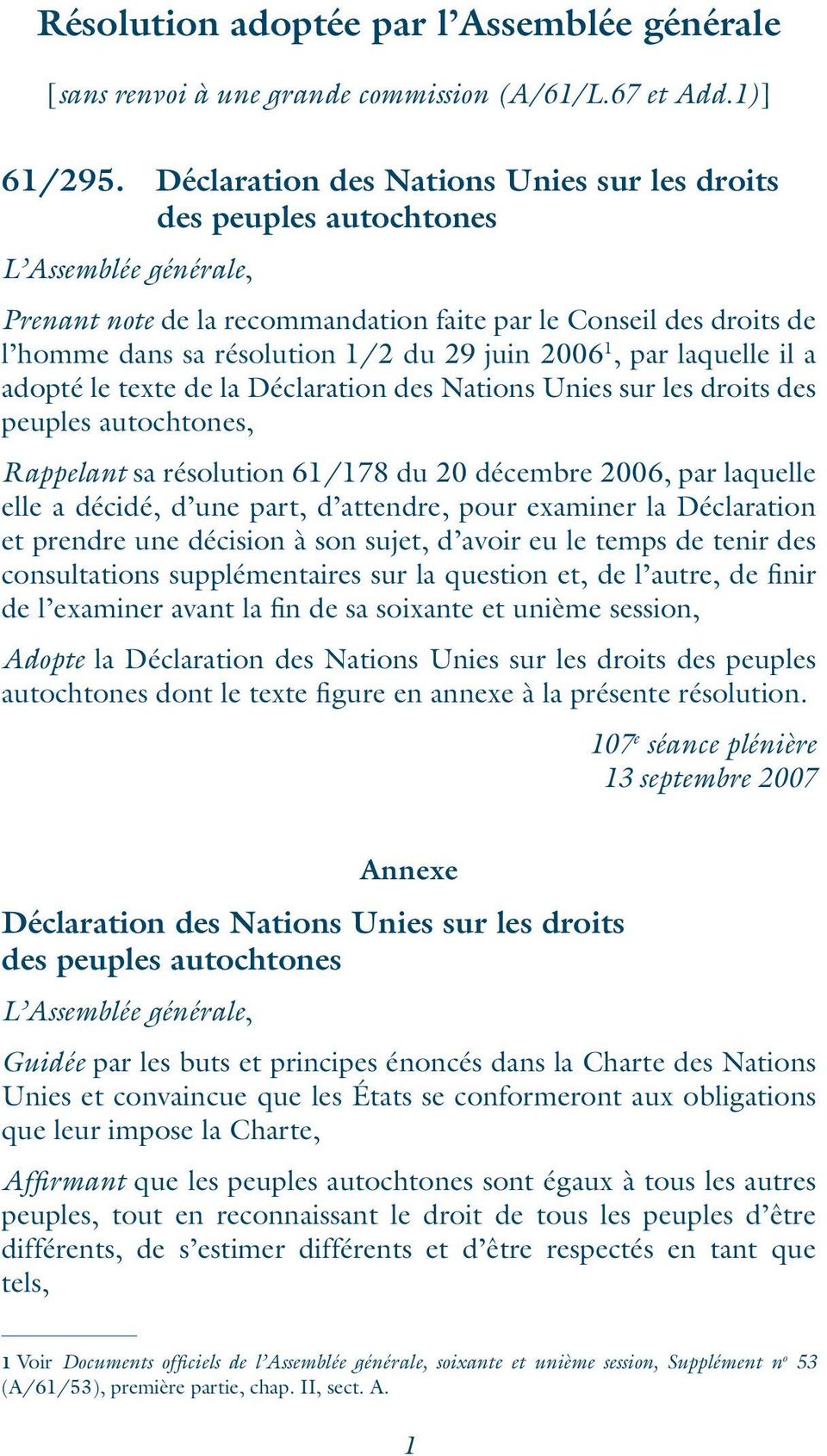 juin 2006 1, par laquelle il a adopté le texte de la Déclaration des Nations Unies sur les droits des peuples autochtones, Rappelant sa résolution 61/178 du 20 décembre 2006, par laquelle elle a