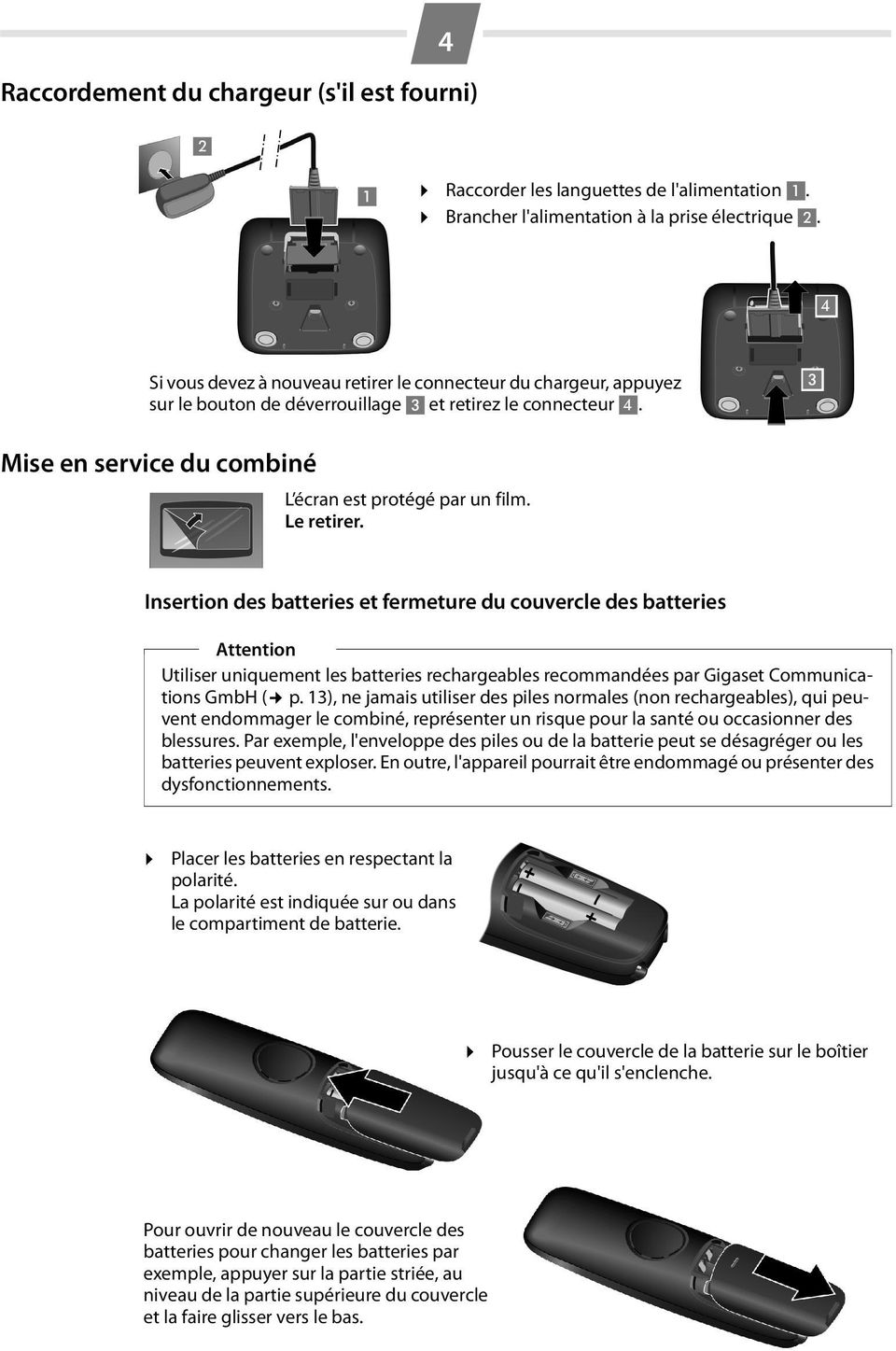 Le retirer. Insertion des batteries et fermeture du couvercle des batteries Attention Utiliser uniquement les batteries rechargeables recommandées par Gigaset Communications GmbH ( p.