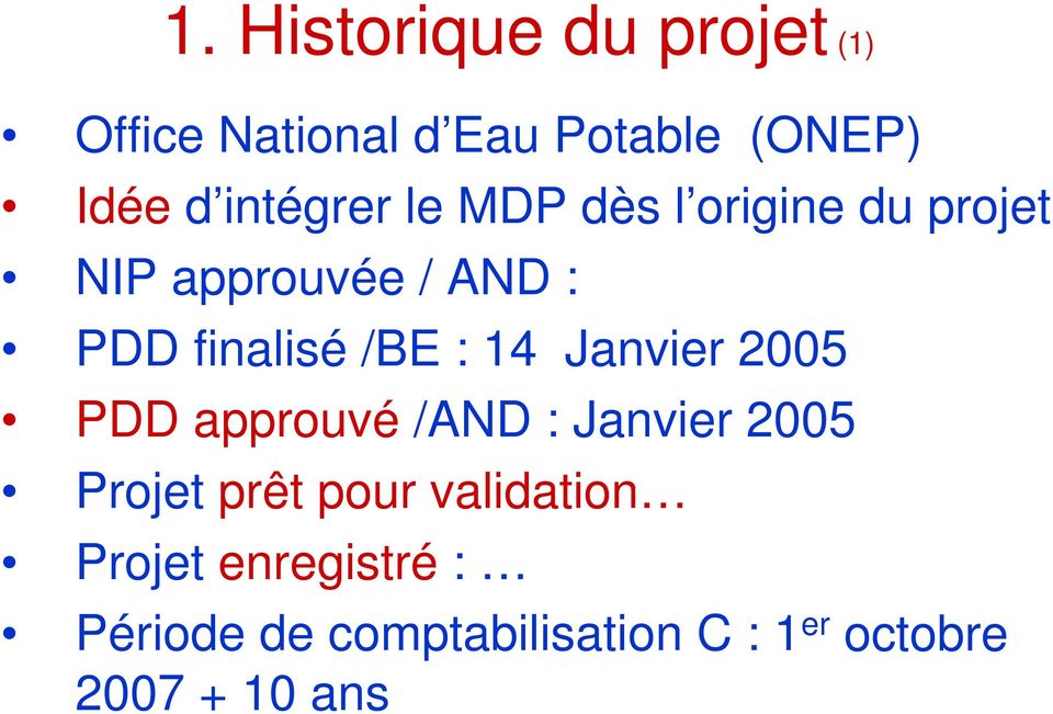 /BE : 14 Janvier 2005 PDD approuvé /AND : Janvier 2005 Projet prêt pour