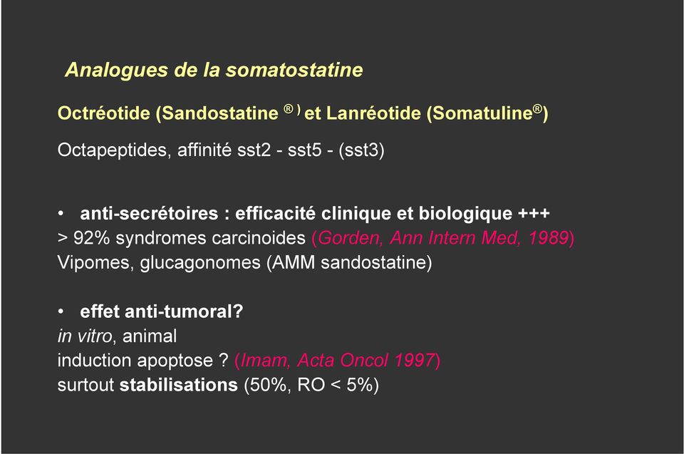syndromes carcinoides (Gorden, Ann Intern Med, 1989) Vipomes, glucagonomes (AMM sandostatine) effet