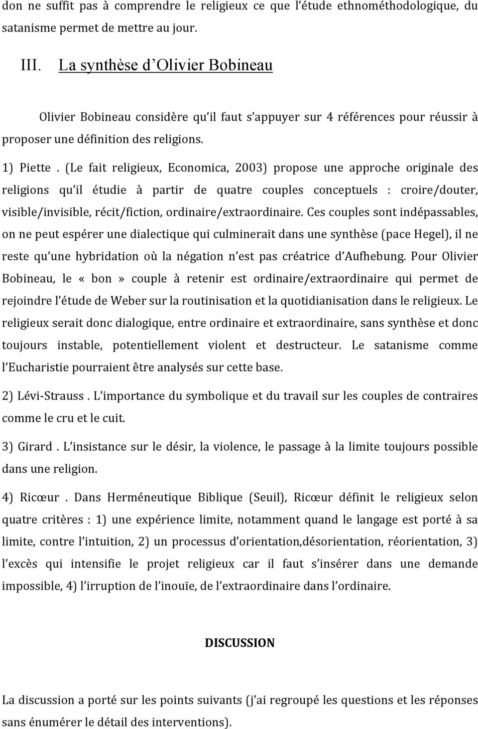 (Le fait religieux, Economica, 2003) propose une approche originale des religions qu il étudie à partir de quatre couples conceptuels : croire/douter,