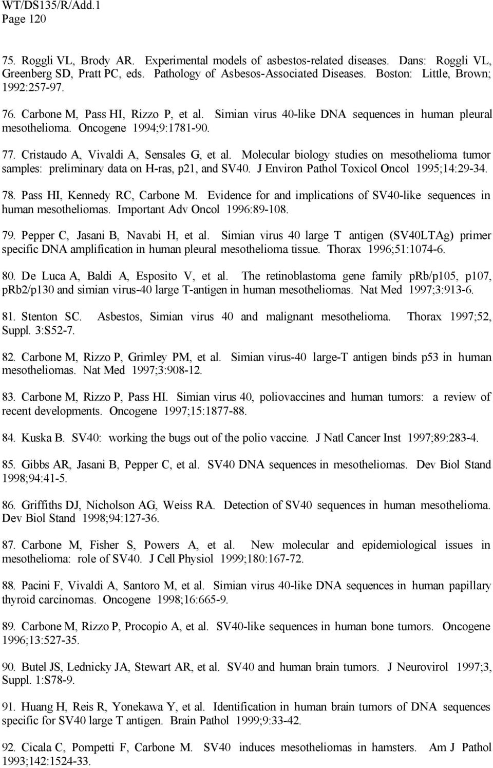 Cristaudo A, Vivaldi A, Sensales G, et al. Molecular biology studies on mesothelioma tumor samples: preliminary data on H-ras, p21, and SV40. J Environ Pathol Toxicol Oncol 1995;14:29-34. 78.
