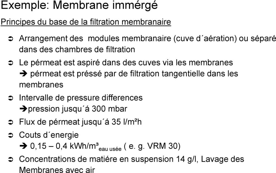tangentielle dans les membranes Intervalle de pressure differences pression jusqu á 300 mbar Flux de pérmeat jusqu á 35 l/m²h