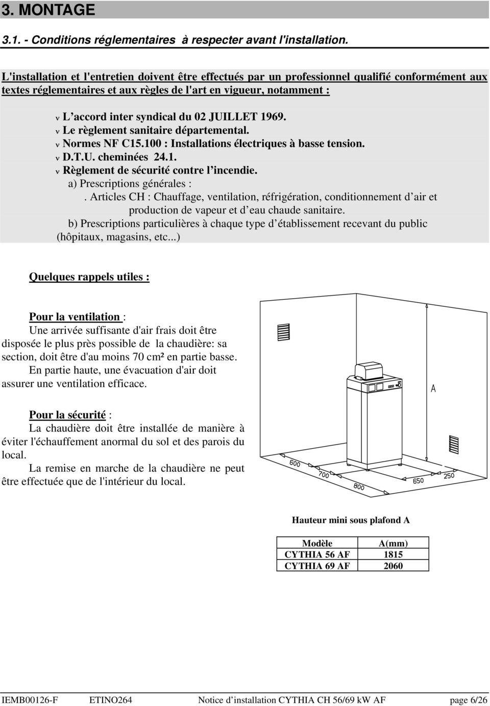 02 JUILLET 1969. ν Le règlement sanitaire départemental. ν Normes NF C15.100 : Installations électriques à basse tension. ν D.T.U. cheminées 24.1. ν Règlement de sécurité contre l incendie.