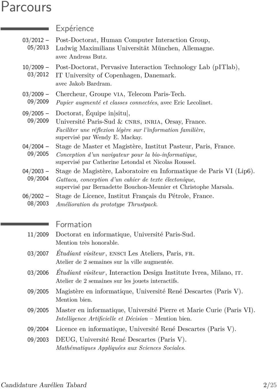 Chercheur, Groupe via, Telecom Paris-Tech. Papier augmenté et classes connectées, avec Eric Lecolinet. Doctorat, Équipe in situ, Université Paris-Sud & cnrs, inria, Orsay, France.