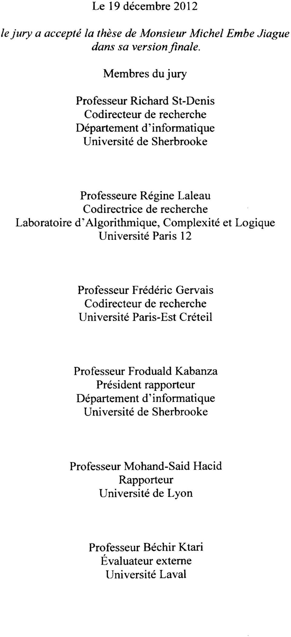 de recherche Laboratoire d Algorithmique, Complexité et Logique Université Paris 12 Professeur Frédéric Gervais Codirecteur de recherche Université Paris-Est