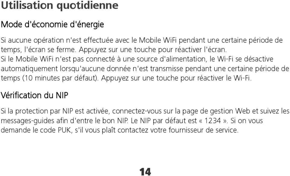 Si le Mobile WiFi n'est pas connecté à une source d'alimentation, le Wi-Fi se désactive automatiquement lorsqu'aucune donnée n'est transmisse pendant une certaine période de temps (10
